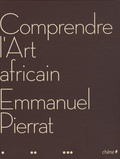 Emmanuel Pierrat - Comprendre l'Art africain.
