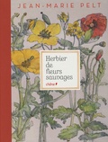 Jean-Marie Pelt - Herbier de fleurs sauvages.