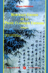 Jacques Pimpaneau - MORCEAUX CHOISIS DE LA PROSE CLASSIQUE CHINOISE. - Volume 1.
