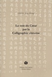 Jing-Hong Zhou - La voie du coeur par la calligraphie chinoise.