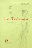 Xinwu Liu - Le talisman. - Edition bilingue chinois-français.