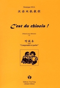 Monique Hoa - C'est du chinois ! (Manuel pour débutant) 2 - Pack 2 volumes : Comprendre et parler ; Lire et écrire.