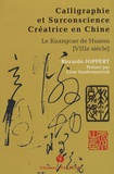 Riccardo Joppert - Calligraphie et surconscience créatrice en Chine - Le Kuangcao de Huaisu (VIIIe siècle).
