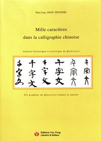 Hsiu-Ling Chan Pinondel - Mille caractères dans la calligraphie chinoise - Analyse historique et artistique du Qianziwen.