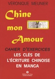 Véronique Meunier - Chine mon amour - Les clés de l'écriture chinoise en manga - Cahier d'exercices.
