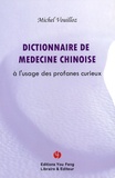Michel Vouilloz - Dictionnaire de médecine chinoise à l'usage des profanes curieux.