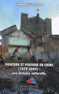 Emmanuel Lincot - Peinture et pouvoir en Chine (1979-2009) : une histoire culturelle.