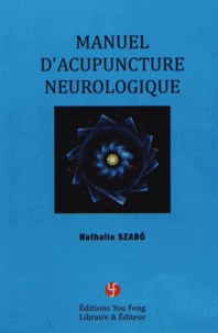Nathalie Szabo - Manuel d'acupuncture neurologique.