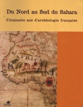 André Bazzana - Du Nord au Sud du Sahara - 50 ans d'archéologie française en Afrique de l'Ouest et au Maghreb.