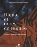 Anne-Chantal Gravellini et Annie Ringuedé - Bleus et ocres de Guinée - Teintures végétales sur textiles.