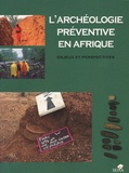 Baouba Ould Mohamed Naffé et Raymond Lanfranchi - L'archéologie préventive en Afrique - Enjeux et perspectives.