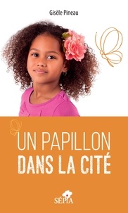 Gisèle Pineau - Un papillon dans la cité.