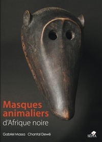 Gabriel Massa et Chantal Dewé - Masques animaliers d'Afrique noire.