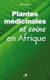 Pierre Saulnier - Les plantes médicinales et soins en Afrique.
