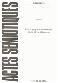 Françoise Bastide - Actes sémiotiques N° 79-80, 1986 : Les logiques de l'excès et de l'insuffisance.