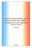 Eric Pélisson - La Loi Du 28 Pluviose An Viii Deux Cents Ans Apres : Le Prefet Et Les Libertes (Xix-Xxeme Siecles).