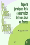 Philippe Landelle - Aspects Juridiques De La Conservation De L'Ours Brun En France.