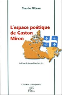 Claude Filteau - L'espace poétique de Gaston Miron.