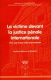 Aurélien-Thibault Lemasson - La victime devant la justice pénale internationale - Pour une action civile internationale.