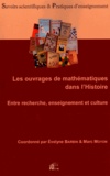 Evelyne Barbin et Marc Moyon - Les ouvrages de mathématiques dans l'Histoire - Entre recherche, enseignement et culture.