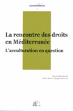Xavier Perrot et Jacques Péricard - La rencontre des droits en Méditerranée - L'acculturation en question.