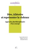 Hélène Caillaud et Alexandra Roger - Dire, (d)écrire et représenter la violence - Approche pluridisciplinaire d'un concept.