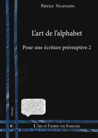 Patrice Nganang - Pour une écriture préemptive - Tome 2, L'art de l'alphabet.