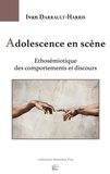Ivan Darrault-Harris - Adolescence en scène - Ethosémiotique des comportements et discours.