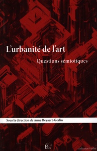Anne Beyaert-Geslin - L'urbanité de l'art - Questions sémiotiques.