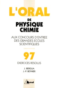 Jean-Paul Beynier et Jean Bergua - L'Oral De Physique Chimie. Programme 1997, Exercices Resolus.