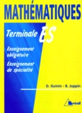 Bernard Joppin et Daniel Guinin - Mathematiques Terminale Es. Enseignement Obligatoire Et Enseignement De Specialite.