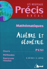 Bernard Joppin et Daniel Guinin - Mathematiques Algebre Et Geometrie Pcsi. Cours, Methodes, Exercices Resolus.