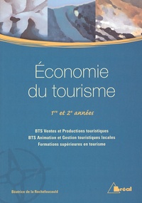 Béatrice de La Rochefoucauld - Economie Du Tourisme 1ere Et 2eme Annees Bts Vpt-Agtl Et Formations Superieures.