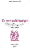 Hélène Buisson-Fenet - Un sexe problématique - L'Eglise et l'homosexualité masculine en France (1971-2000).