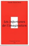 Claude-Pierre Perez - Les Infortunes de l'imagination - Les aventures et avatars d'un personnage conseptuel de Baudelaire aux postmodernes.