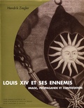 Hendrik Ziegler - Louis XIV et ses ennemis - Image, propagande et contestation.