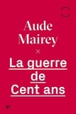 Aude Mairey - La guerre de Cent Ans.
