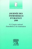 Philippe Dabadie et  Collectif - JOURNEE DES INFIRMIER(E)S D'URGENCE 1999. - 41ème Congrès national d'anesthésie et de réanimation.