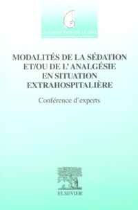 Jean-Emmanuel de La Coussaye et  SFAR - Modalités de la sédation et/ou de l'analgésie en situation extrahospitalière. - Conférence d'experts.