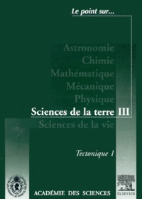  Académie des sciences - Sciences de la terre. - Volume 3, Tectonique. Tome 1.
