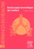 André Labbé et  Collectif - Endoscopie bronchique de l'enfant.