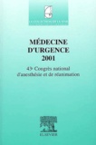 Pierre-Yves Gueugniaud et  Collectif - Médecine d'urgence 2001. - 43ème Congrès national d'anesthésie et de réanimation.
