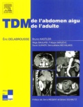 Eric Delabrousse et Bruno Kastler - TDM de l'abdomen aigu de l'adulte.
