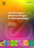 Catherine Gaudy et Jacques Buxeraud - Antibiotiques : pharmacologie et thérapeutique.