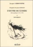 Jacques Christophe - Theophile-Alexandre Steinlen : L'Oeuvre De Guerre (Oeuvre Graphique De 1914 A 1920). Tome 2, Historique.