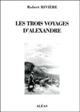 Robert Rivière - Les Trois Voyages D'Alexandre.
