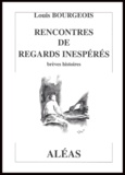 Louis Bourgeois - Rencontres de regards inespérés - Brèves histoires.