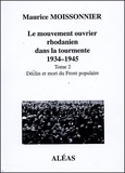 Maurice Moissonnier - Le mouvement ouvrier rhodanien dans la tourmente 1934-1945 - Tome 2 Déclin et mort du front populaire.
