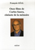François Géal - Onze films de Carlos Saura, cinéaste de la mémoire.