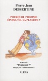 Pierre-Jean Dessertine - Pourquoi l'homme épuise-t-il sa planète ?.